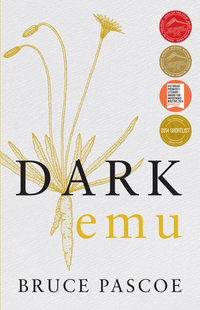 Dark Emu : Aboriginal Australia and the Birth of Agriculture - Bruce Pascoe