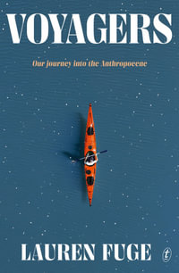 Voyagers : Our Journey into the Anthropocene - Lauren Fuge