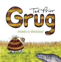 Grug Meets a Dinosaur : Grug - Ted Prior