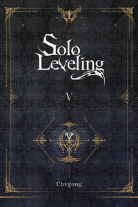 Solo Leveling, Vol. 5 (novel) : Solo Leveling Light Novel - Chugong