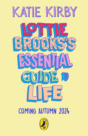 Lottie Brooks's Essential Guide to Life : Write Your own Diary with Lottie: activities and advice from the hilarious Lottie Brooks! - Katie Kirby