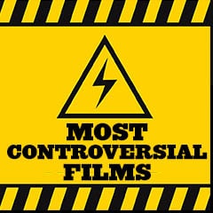 Most Controversial Films