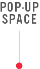 POP-UP SPACE