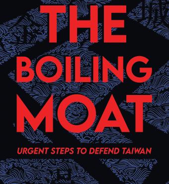 The Boiling Moat: Urgent Steps to Defend Taiwan