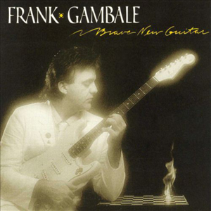 Frank Gambale - 1985 - Brave New Guitar.jpg