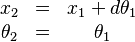  \begin{matrix} x_2 & = & x_1 + d\theta_1 \\
\theta_2 & = & \theta_1 \end{matrix} 