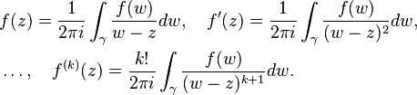 \begin{align}& f(z) = \frac{1}{2\pi i}\int_\gamma \frac{f(w)}{w-z}dw, \quad f'(z) = \frac{1}{2\pi i}\int_\gamma \frac{f(w)}{(w-z)^2}dw, \\& \ldots, \quad f^{(k)}(z) = \frac{k!}{2\pi i}\int_\gamma \frac{f(w)}{(w-z)^{k+1}}dw. \end{align} 