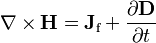 \nabla \times \mathbf{H} = \mathbf{J}_\text{f} + \frac{\partial \mathbf{D}} {\partial t}