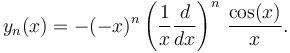 y_n(x) = -(-x)^n \left(\frac{1}{x}\frac{d}{dx}\right)^n\,\frac{\cos(x)}{x}.