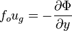  {f_o} {u_g} = - {\partial \Phi \over \partial y}