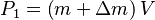  P_1  = \left( {m + \Delta m} \right)V