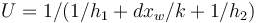   U = 1/(1/h_1 + dx_w /k + 1/h_2) 