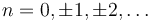 n=0,\pm 1,\pm 2,\dots