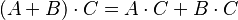 (A + B) \cdot C = A \cdot C + B \cdot C