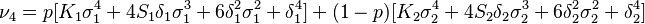  \nu_4 = p[ K_1 \sigma_1^4 + 4 S_1 \delta_1 \sigma_1^3 + 6 \delta_1^2 \sigma_1^2 + \delta_1^4 ] + ( 1 - p )[ K_2 \sigma_2^4 + 4 S_2 \delta_2 \sigma_2^3 + 6 \delta_2^2 \sigma_2^2 + \delta_2^4 ]