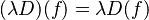 (\lambda D)(f) = \lambda D(f)