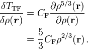 
\begin{align}
\frac{\delta T_{\mathrm{TF}}}{\delta \rho (\boldsymbol{r}) } 
& = C_\mathrm{F} \frac{\partial \rho^{5/3}(\mathbf{r})}{\partial \rho(\mathbf{r})}  \\
& = \frac{5}{3} C_\mathrm{F}  \rho^{2/3}(\mathbf{r}) \, .
\end{align}
