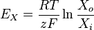 E_X = \frac{RT}{zF} \ln \frac {X_o}{X_i}