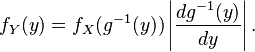 f_Y(y) = f_X(g^{-1}(y)) \left| \frac{d g^{-1}(y)}{d y} \right|.