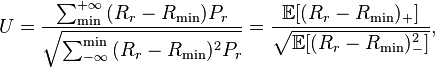 U = {{{\sum_\min^{+\infty} {(R_r - R_\min}) P_r}} \over \sqrt{{{\sum_{-\infty}^\min {(R_r - R_\min})^2 P_r}}}} = \frac{\mathbb{E}[(R_r - R_\min)_+]}{\sqrt{\mathbb{E}[(R_r - R_\min)_-^2]}}, 