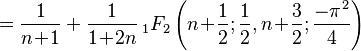 = \frac{1}{n\!+\!1}+\frac{1}{1\!+\!2n}\,_1F_2
\left(n\!+\!\frac{1}{2};\frac{1}{2},n\!+\!\frac{3}{2};\frac{-\pi^2}{4}\right)