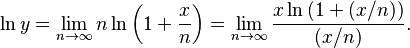 \ln y=\lim_{n\to\infty}n\ln \left(1+\frac{x}{n}\right)=\lim_{n\to\infty}\frac{x\ln\left(1+(x/n)\right)}{(x/n)}.