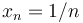 x_n = 1/n