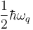 \frac{1}{2}\hbar \omega_{q}