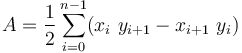 A = \frac{1}{2}\sum_{i=0}^{n-1} (x_i\ y_{i+1} - x_{i+1}\ y_i)\;