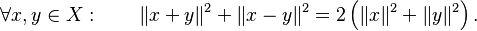 \forall x, y \in X : \qquad \|x+y\|^2 + \|x-y\|^2 = 2 \left (\|x\|^2 + \|y\|^2 \right).