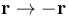 \mathbf{r}\rightarrow -\mathbf{r}