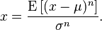 x = \frac{\operatorname{E} \left [(x - \mu)^n \right ]}{\sigma^n}.