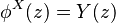 \phi^{X}(z)=Y(z)