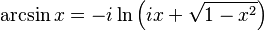 \arcsin x = -i \ln \left(ix + \sqrt{1 - x^2}\right) \,