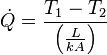 \dot{Q}=\frac{T_1-T_2}{\left ( \frac{L}{kA} \right )}