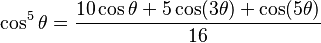 \cos^5\theta = \frac{10 \cos\theta + 5 \cos (3\theta) + \cos (5\theta)}{16}\!