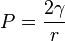 P = \frac{2\gamma}{r}