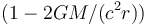 (1 - 2GM/(c^2 r) )