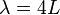 \lambda =4L