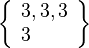 \left\{\begin{array}{l}3, 3, 3\\3\end{array}\right\}