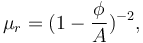 \mu_r = (1 - \frac{\phi}{A})^{-2},