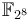 \mathbb{F}_{2^8}