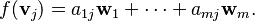 f(\mathbf{v}_j)=a_{1j} \mathbf{w}_1 + \cdots + a_{mj} \mathbf{w}_m.