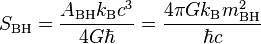 S_\text{BH} = \frac{A_\text{BH} k_\text{B} c^3}{4 G \hbar} = \frac{4\pi G k_\text{B} m^2_\text{BH}}{\hbar c}