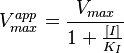  V_{max}^{app} = \frac{V_{max}}{1+\frac{[I]}{K_I}}