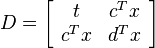 D=\left[\begin{array}{cc}t&c^Tx\\c^Tx&d^Tx\end{array}\right]