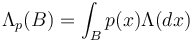  \Lambda_p(B)= \int_B p(x) \Lambda(dx) 