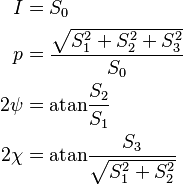  \begin{align}
I &= S_0 \\
p &= \frac{\sqrt{S_1^2 + S_2^2 + S_3^2}}{S_0} \\
2\psi &= \mathrm{atan} \frac{S_2}{S_1}\\
2\chi &= \mathrm{atan} \frac{S_3}{\sqrt{S_1^2+S_2^2}}\\
\end{align} 