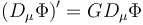 \ (D_\mu \Phi)' = G D_\mu \Phi