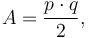 A = \frac{p \cdot q}{2} ,